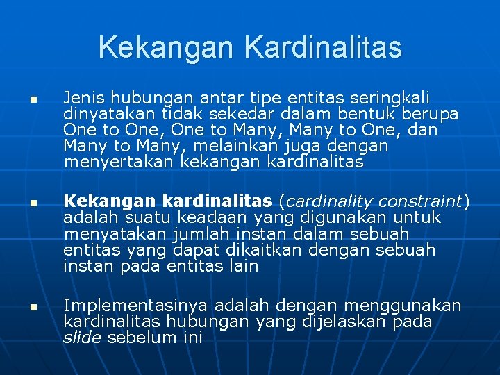 Kekangan Kardinalitas n n n Jenis hubungan antar tipe entitas seringkali dinyatakan tidak sekedar