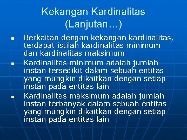 Kekangan Kardinalitas (Lanjutan…) n n n Berkaitan dengan kekangan kardinalitas, terdapat istilah kardinalitas minimum