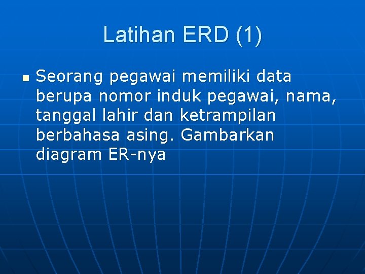 Latihan ERD (1) n Seorang pegawai memiliki data berupa nomor induk pegawai, nama, tanggal