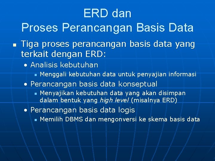 ERD dan Proses Perancangan Basis Data n Tiga proses perancangan basis data yang terkait