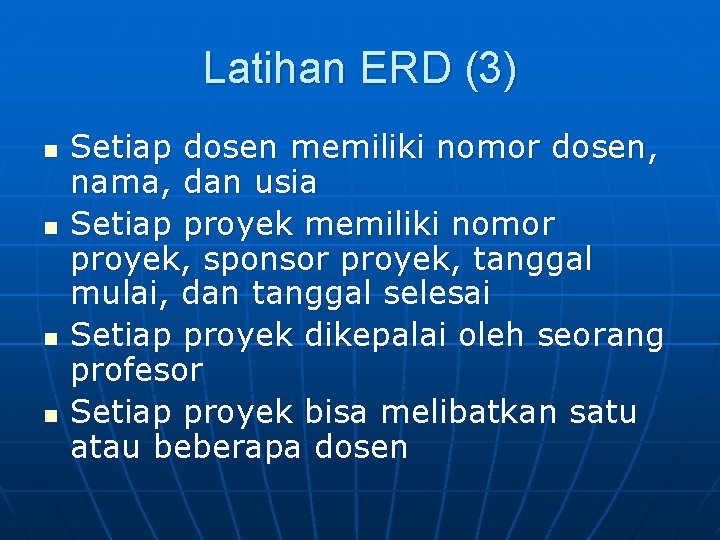 Latihan ERD (3) n n Setiap dosen memiliki nomor dosen, nama, dan usia Setiap