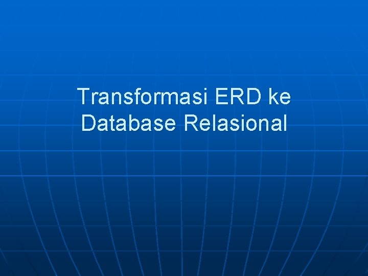 Transformasi ERD ke Database Relasional 