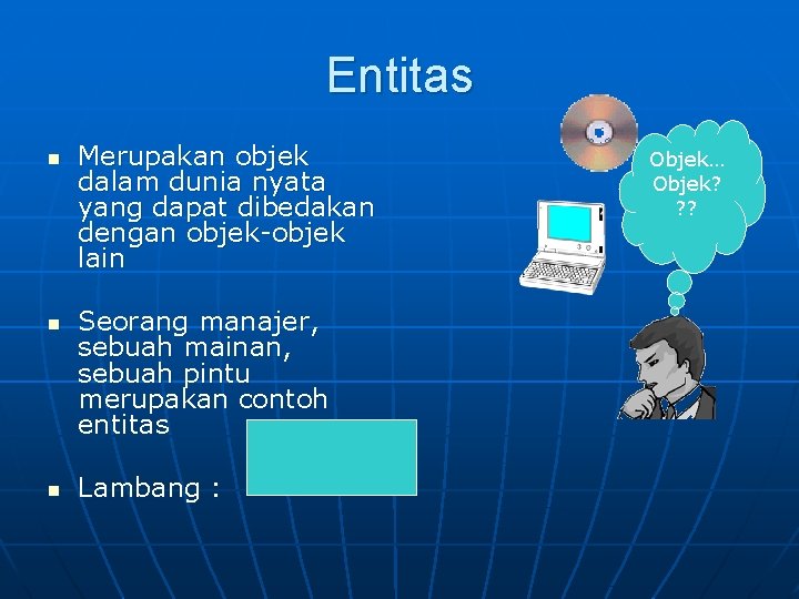 Entitas n n n Merupakan objek dalam dunia nyata yang dapat dibedakan dengan objek-objek