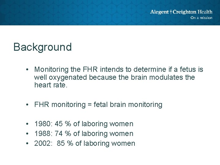 Background • Monitoring the FHR intends to determine if a fetus is well oxygenated