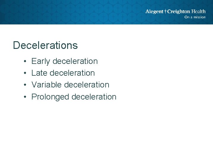 Decelerations • • Early deceleration Late deceleration Variable deceleration Prolonged deceleration 