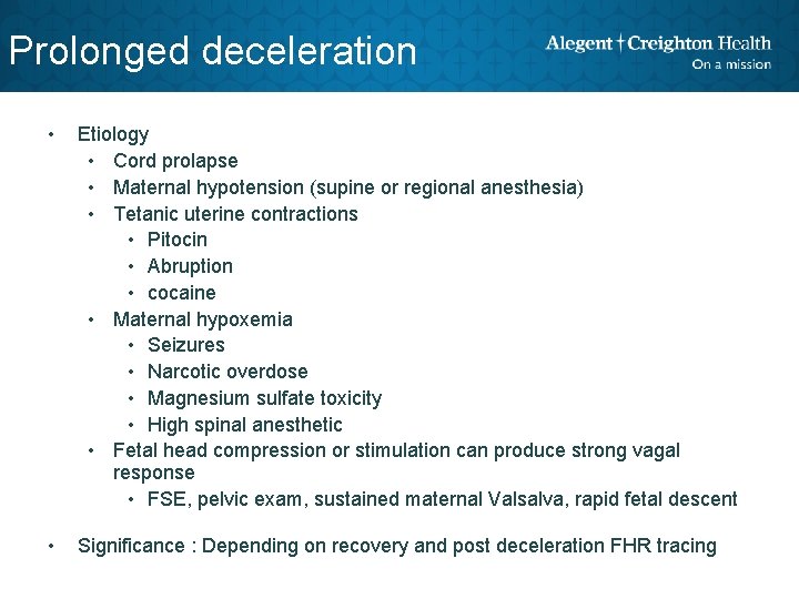 Prolonged deceleration • Etiology • Cord prolapse • Maternal hypotension (supine or regional anesthesia)