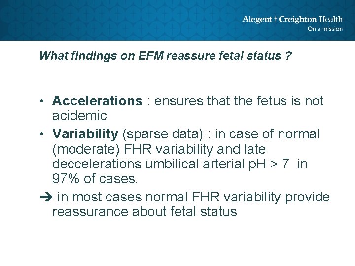 What findings on EFM reassure fetal status ? • Accelerations : ensures that the