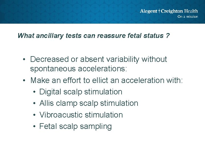 What ancillary tests can reassure fetal status ? • Decreased or absent variability without