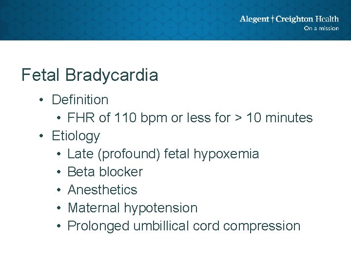 Fetal Bradycardia • Definition • FHR of 110 bpm or less for > 10