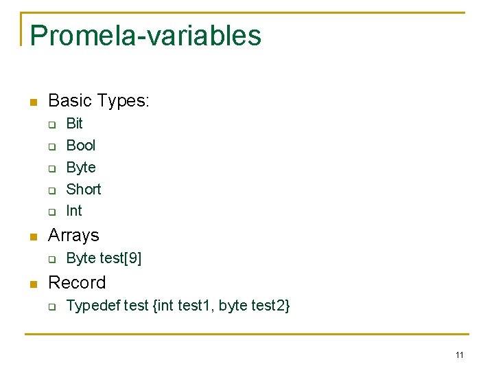 Promela-variables n Basic Types: q q q n Arrays q n Bit Bool Byte