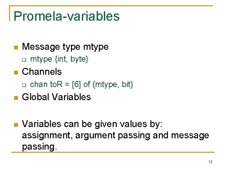 Promela-variables n Message type mtype q n mtype {int, byte} Channels q chan to.