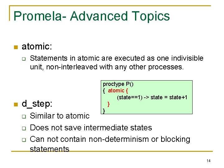 Promela- Advanced Topics n atomic: q n Statements in atomic are executed as one