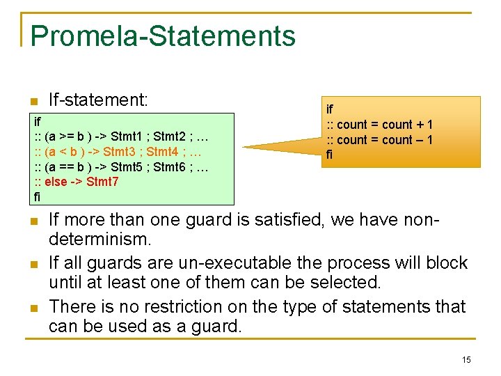 Promela-Statements n If-statement: if : : (a >= b ) -> Stmt 1 ;