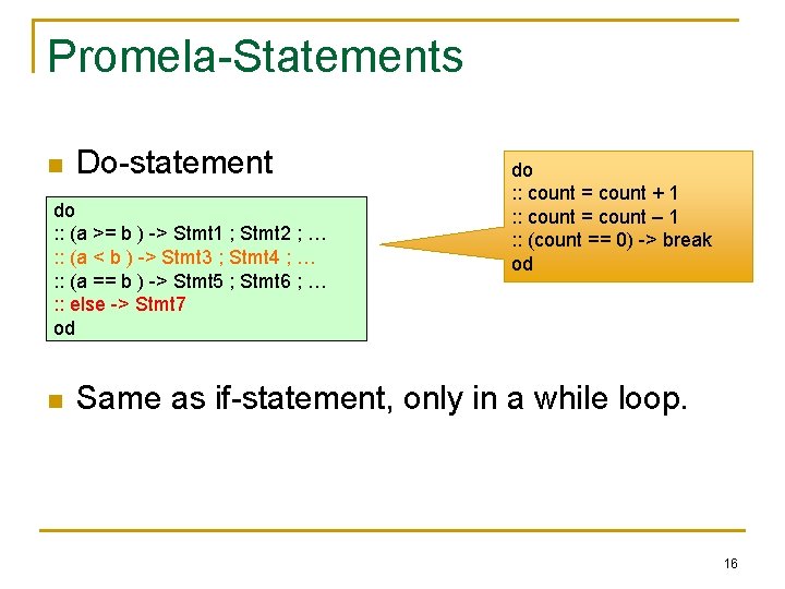 Promela-Statements n Do-statement do : : (a >= b ) -> Stmt 1 ;