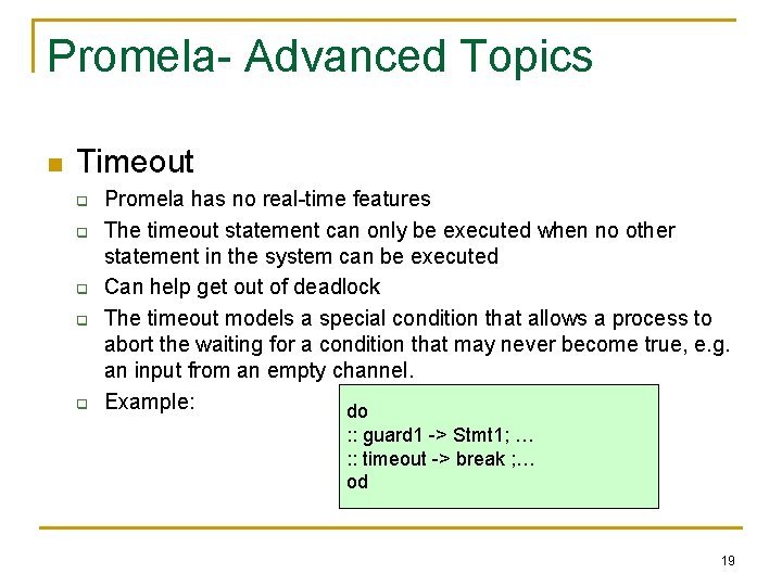 Promela- Advanced Topics n Timeout q q q Promela has no real-time features The