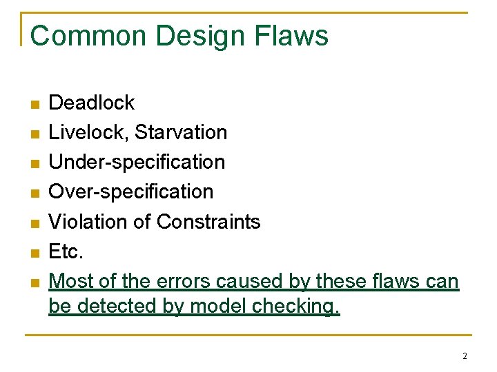 Common Design Flaws n n n n Deadlock Livelock, Starvation Under-specification Over-specification Violation of