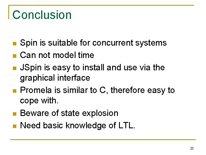 Conclusion n n n Spin is suitable for concurrent systems Can not model time
