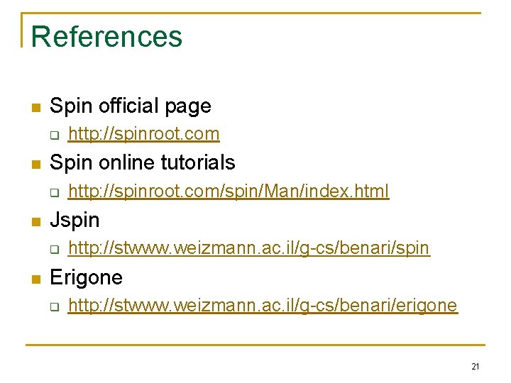 References n Spin official page q n Spin online tutorials q n http: //spinroot.