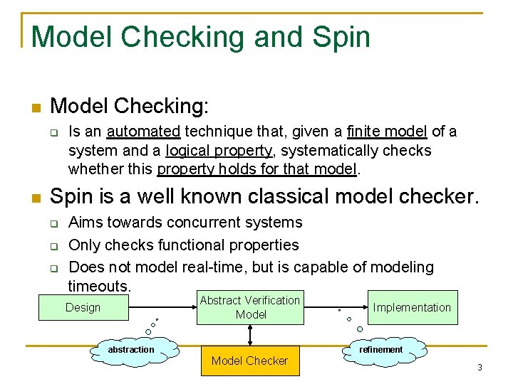 Model Checking and Spin n Model Checking: q n Is an automated technique that,