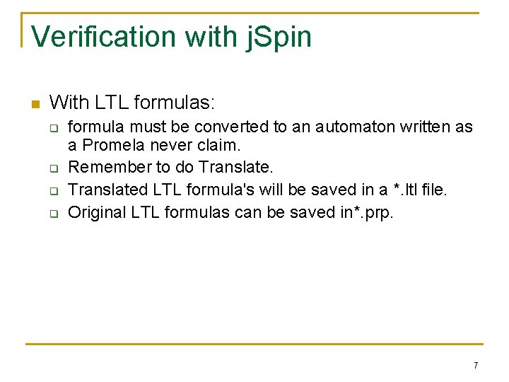 Verification with j. Spin n With LTL formulas: q q formula must be converted