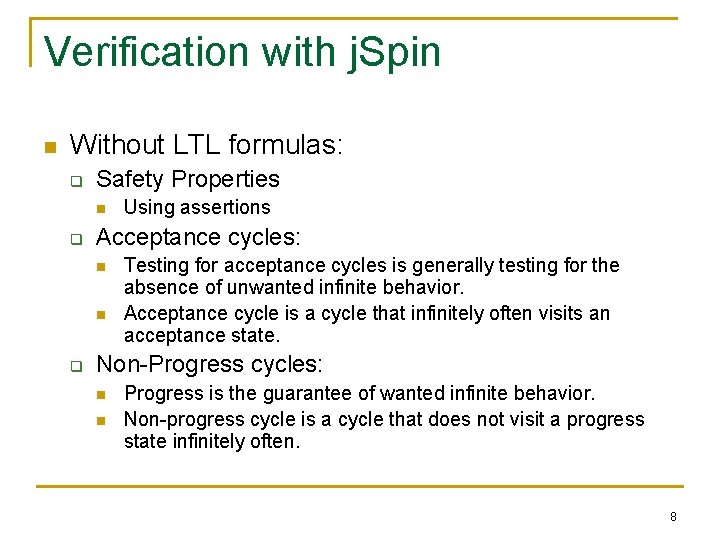 Verification with j. Spin n Without LTL formulas: q Safety Properties n q Acceptance