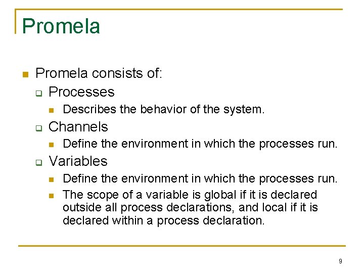 Promela n Promela consists of: q Processes n q Channels n q Describes the