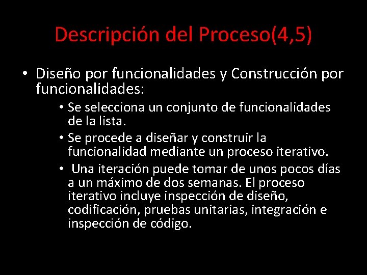 Descripción del Proceso(4, 5) • Diseño por funcionalidades y Construcción por funcionalidades: • Se