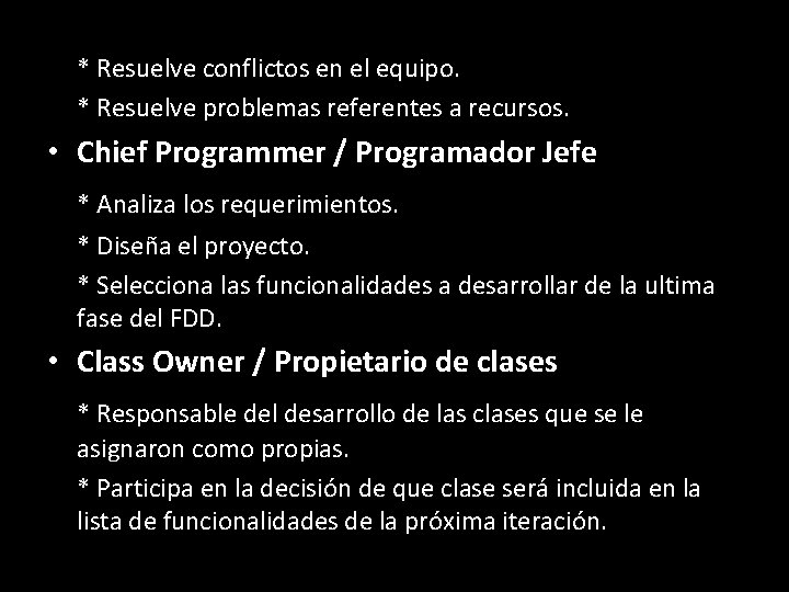 * Resuelve conflictos en el equipo. * Resuelve problemas referentes a recursos. • Chief