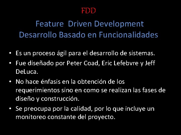 FDD Feature Driven Development Desarrollo Basado en Funcionalidades • Es un proceso ágil para