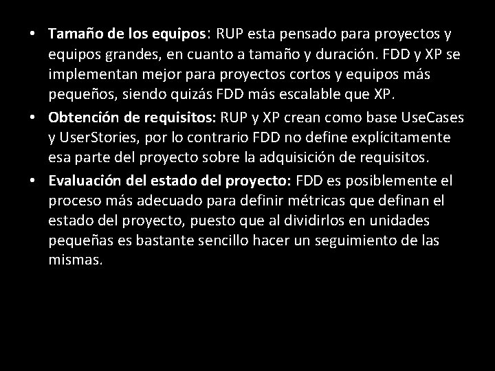  • Tamaño de los equipos: RUP esta pensado para proyectos y equipos grandes,