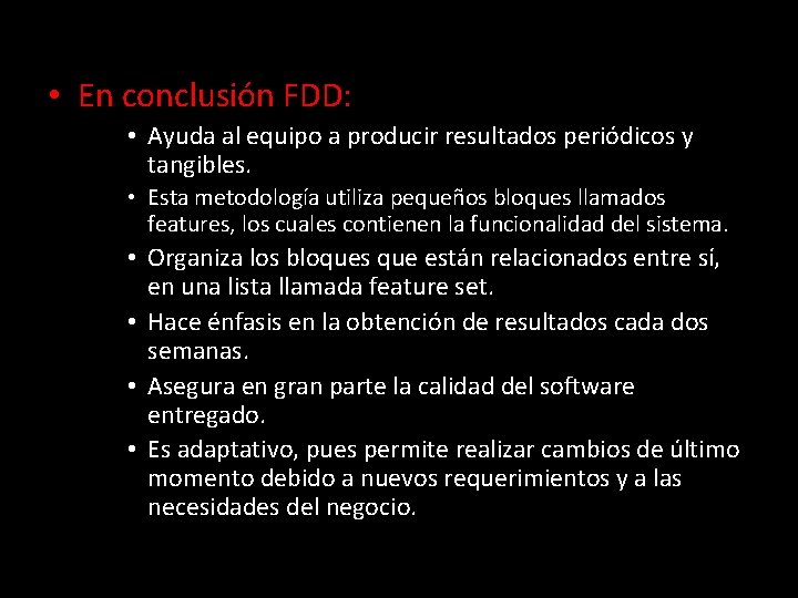  • En conclusión FDD: • Ayuda al equipo a producir resultados periódicos y