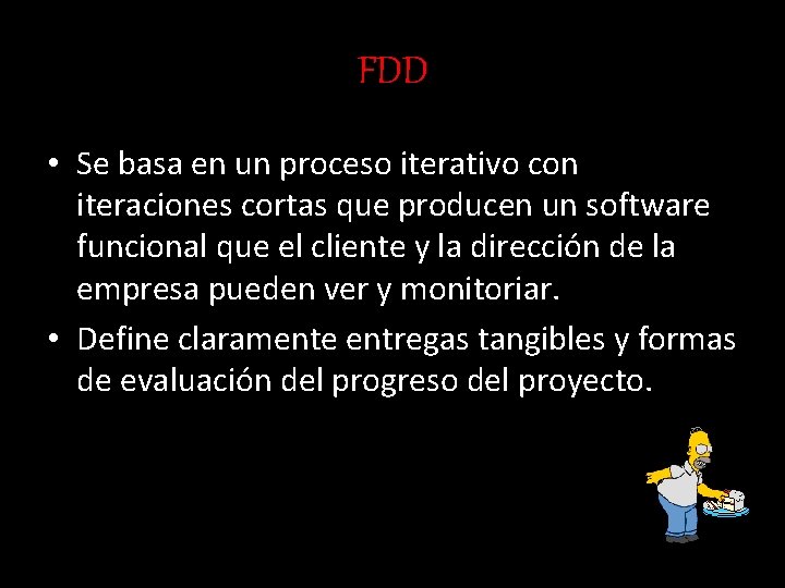 FDD • Se basa en un proceso iterativo con iteraciones cortas que producen un