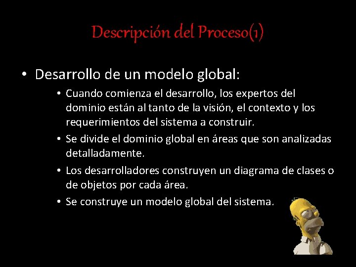 Descripción del Proceso(1) • Desarrollo de un modelo global: • Cuando comienza el desarrollo,