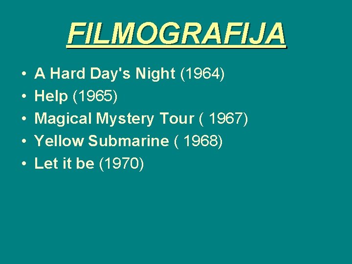 FILMOGRAFIJA • • • A Hard Day's Night (1964) Help (1965) Magical Mystery Tour