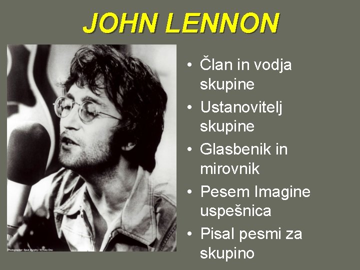 JOHN LENNON • Član in vodja skupine • Ustanovitelj skupine • Glasbenik in mirovnik