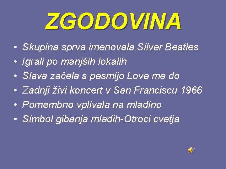 ZGODOVINA • • • Skupina sprva imenovala Silver Beatles Igrali po manjših lokalih Slava