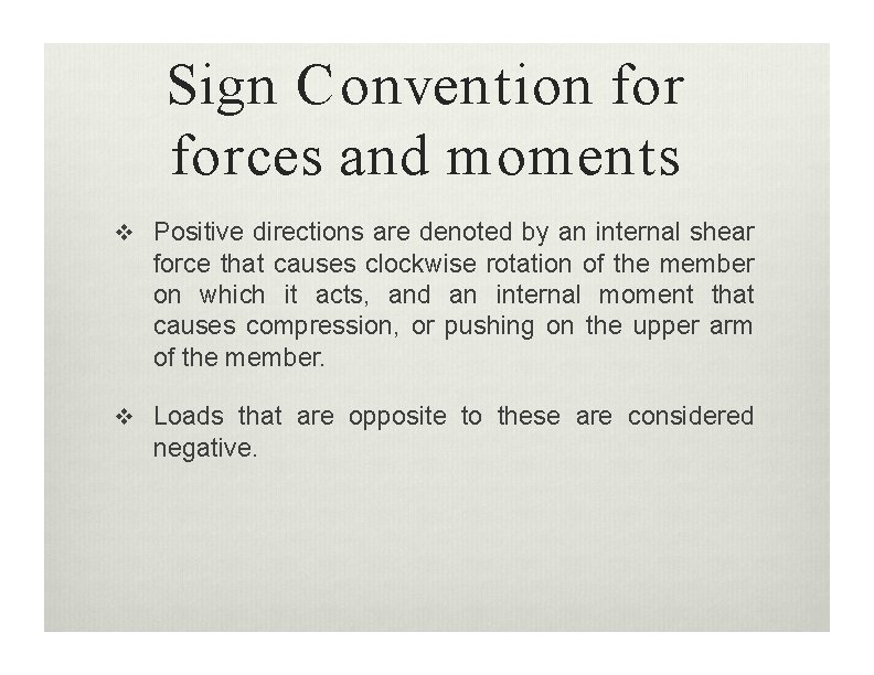Sign Convention forces and moments Positive directions are denoted by an internal shear force