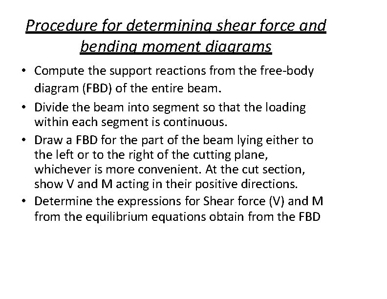 Procedure for determining shear force and bending moment diagrams • Compute the support reactions