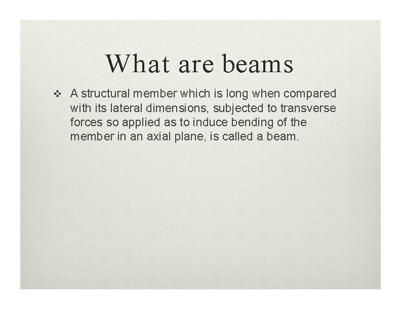 What are beams A structural member which is long when compared with its lateral