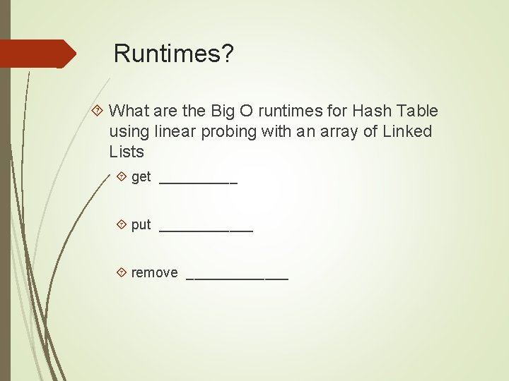 Runtimes? What are the Big O runtimes for Hash Table using linear probing with