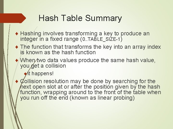 Hash Table Summary ¨ Hashing involves transforming a key to produce an integer in