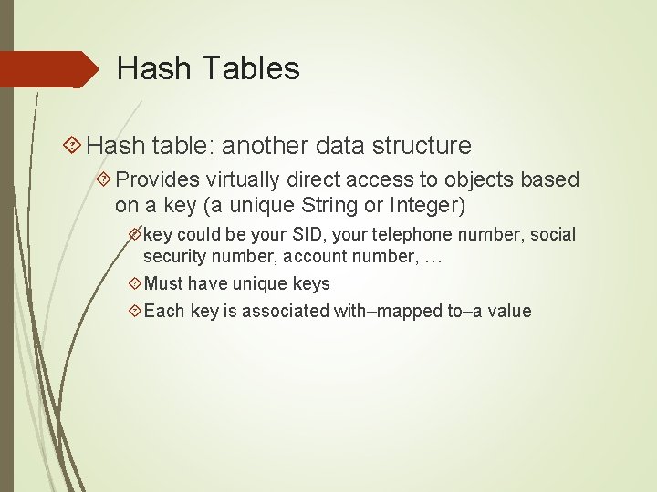 Hash Tables Hash table: another data structure Provides virtually direct access to objects based