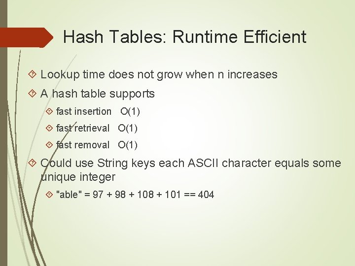 Hash Tables: Runtime Efficient Lookup time does not grow when n increases A hash