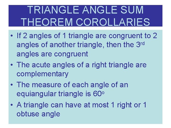 TRIANGLE SUM THEOREM COROLLARIES • If 2 angles of 1 triangle are congruent to