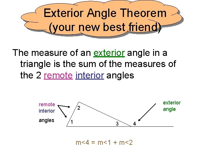 Exterior Angle Theorem (your new best friend) The measure of an exterior angle in