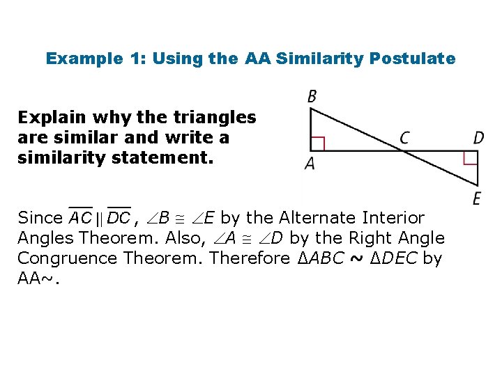 Example 1: Using the AA Similarity Postulate Explain why the triangles are similar and