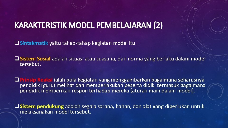 KARAKTERISTIK MODEL PEMBELAJARAN (2) q. Sintakmatik yaitu tahap-tahap kegiatan model itu. q. Sistem Sosial