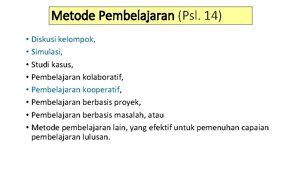 Metode Pembelajaran (Psl. 14) • Diskusi kelompok, • Simulasi, • Studi kasus, • Pembelajaran