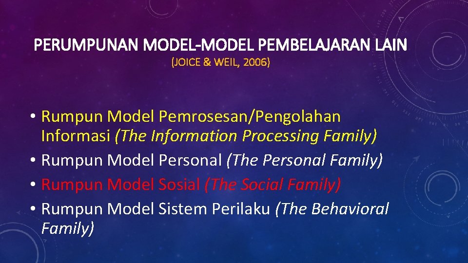 PERUMPUNAN MODEL-MODEL PEMBELAJARAN LAIN (JOICE & WEIL, 2006) • Rumpun Model Pemrosesan/Pengolahan Informasi (The