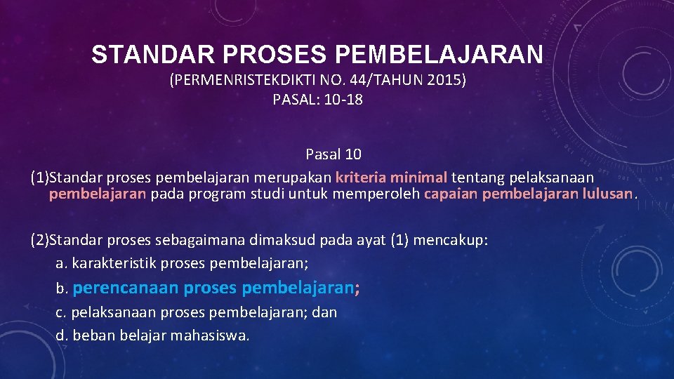 STANDAR PROSES PEMBELAJARAN (PERMENRISTEKDIKTI NO. 44/TAHUN 2015) PASAL: 10 -18 Pasal 10 (1)Standar proses